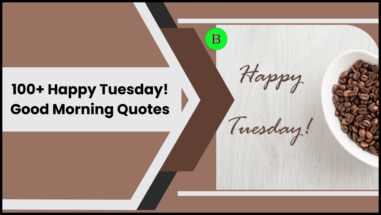 100+ Happy Tuesday! Good Morning Quotes