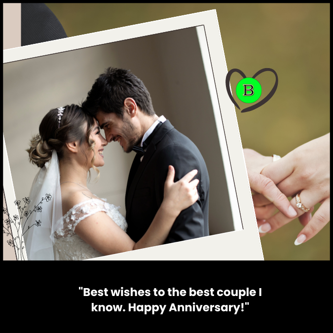 "Best wishes to the best couple I know. Happy Anniversary!"