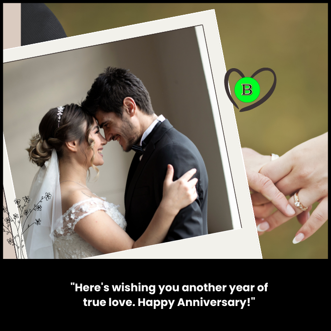 "Here's wishing you another year of true love. Happy Anniversary!"