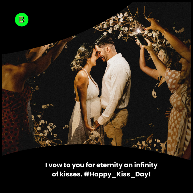 I vow to you for eternity an infinity of kisses. #Happy_Kiss_Day!