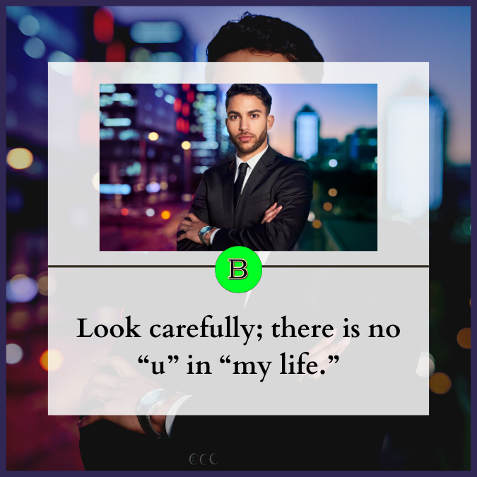 Look carefully; there is no “u” in “my life.”