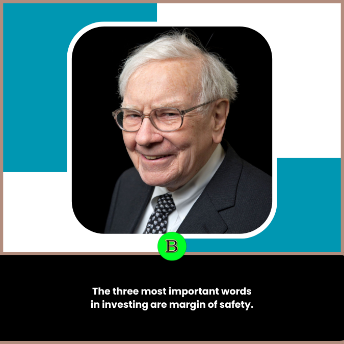 The three most important words in investing are margin of safety.