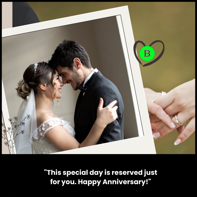 "This special day is reserved just for you. Happy Anniversary!"
