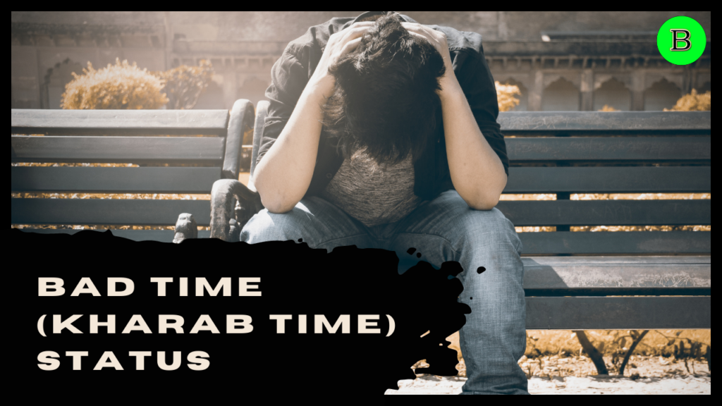 100+“Bad Time (Kharab Time)” Status