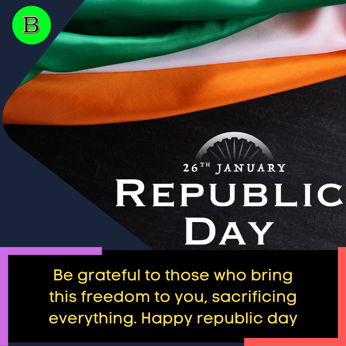 Be grateful to those who bring this freedom to you, sacrificing everything. Happy republic day