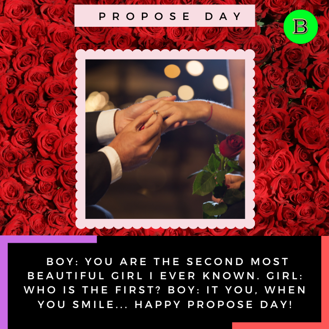 _Boy you are the second most beautiful girl I ever known. Girl who is the first Boy it you, when you smile... Happy Propose Day!