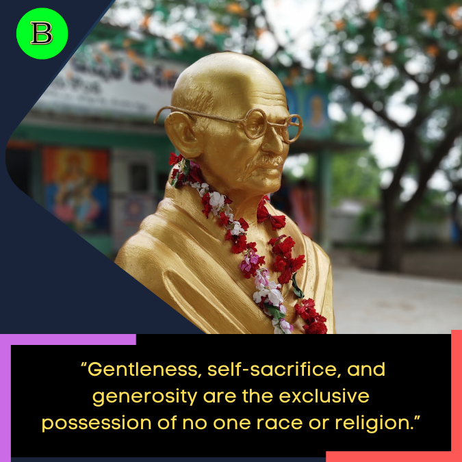 _“Gentleness, self-sacrifice, and generosity are the exclusive possession of no one race or religion.”