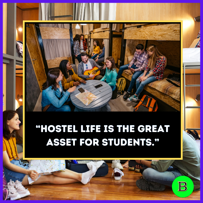 “Hostel life Is the great asset For students.”