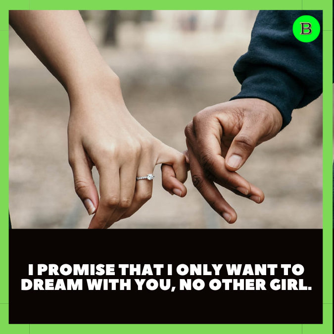 I promise that I only want to dream with you, no other girl.