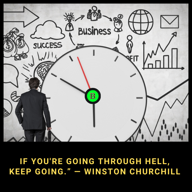 If you're going through hell, keep going.” — Winston Churchill