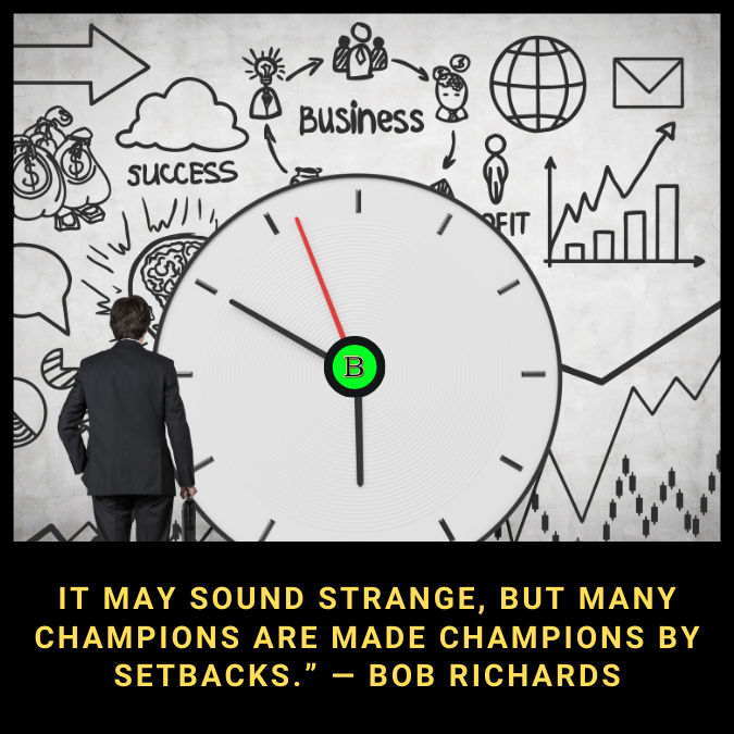 It may sound strange, but many champions are made champions by setbacks.” — Bob Richards