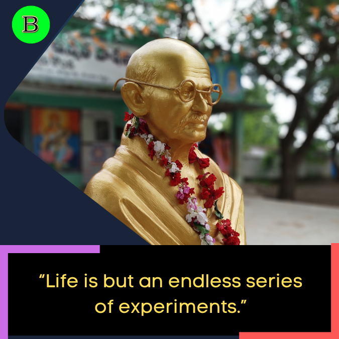 “Life is but an endless series of experiments.”