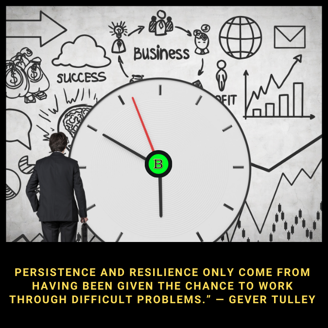 Persistence and resilience only come from having been given the chance to work through difficult problems.” — Gever Tulley
