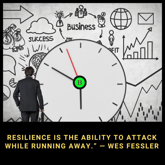 Resilience is the ability to attack while running away.” — Wes Fessler