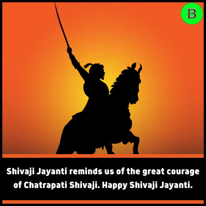 Shivaji Jayanti reminds us of the great courage of Chatrapati Shivaji. Happy Shivaji Jayanti.