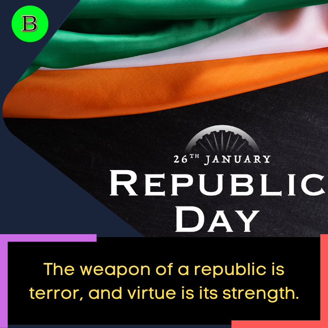 The weapon of a republic is terror, and virtue is its strength.