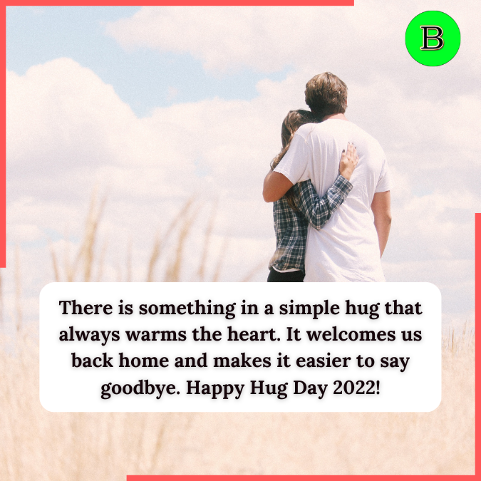 There is something in a simple hug that always warms the heart. It welcomes us back home and makes it easier to say goodbye. Happy Hug Day 2022!