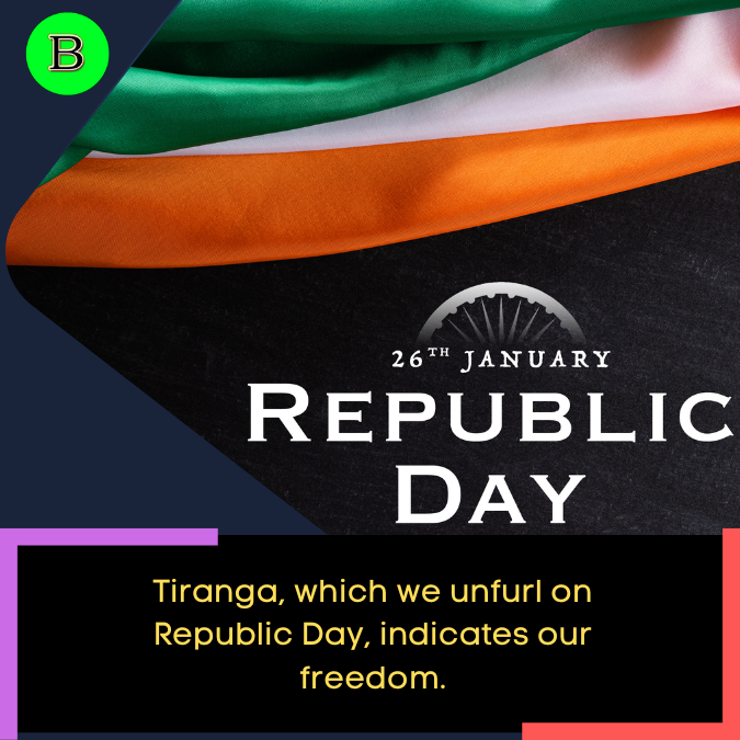 Tiranga, which we unfurl on Republic Day, indicates our freedom.