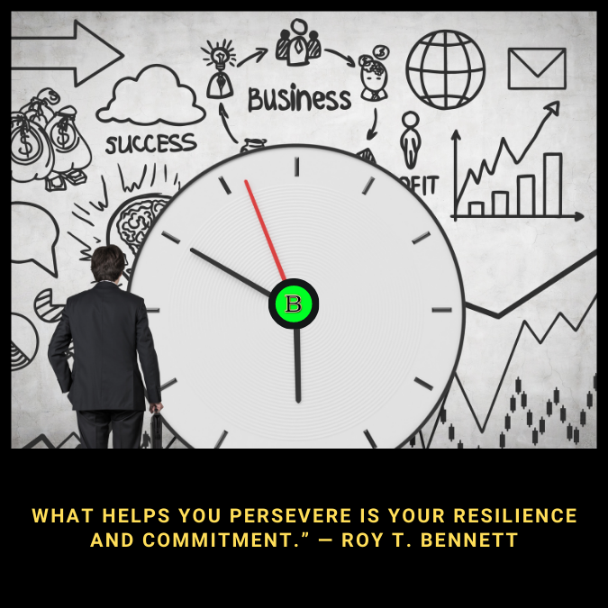 What helps you persevere is your resilience and commitment.” — Roy T. Bennett