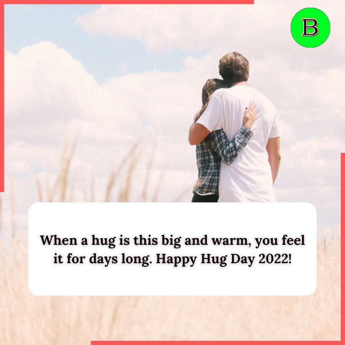 When a hug is this big and warm, you feel it for days long. Happy Hug Day!