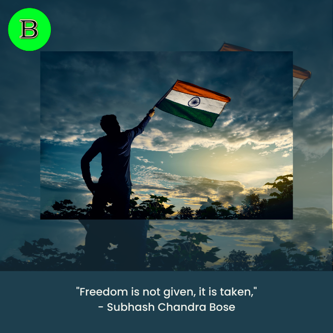 Freedom is not given, it is taken,_ - Subhash Chandra Bose