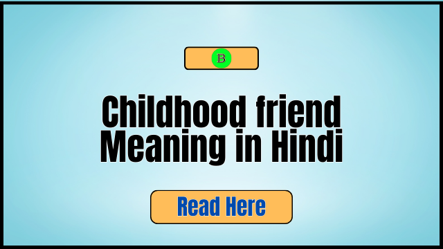 Childhood friend Meaning in Hindi