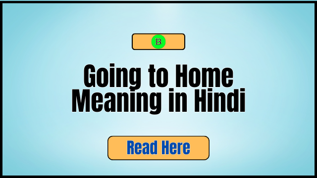 Going to Home Meaning in Hindi