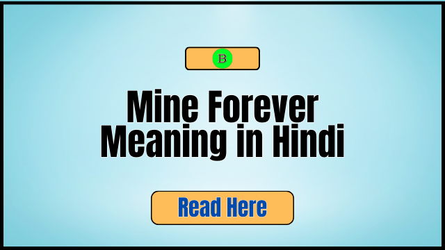 Mine Forever Meaning in Hindi