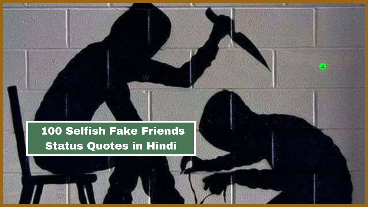 100 Selfish Fake Friends Status Quotes in Hindi