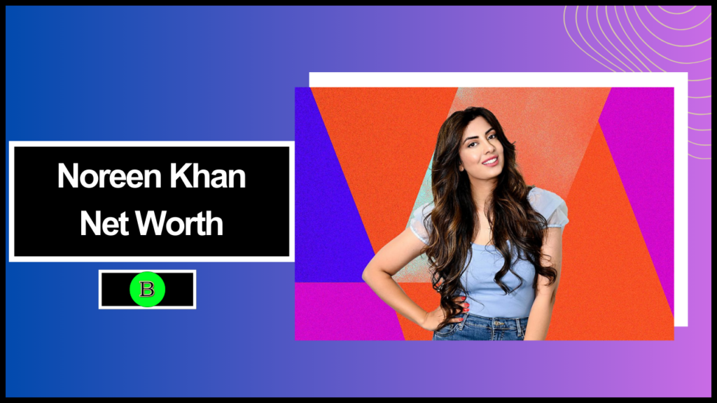 Noreen Khan Net Worth