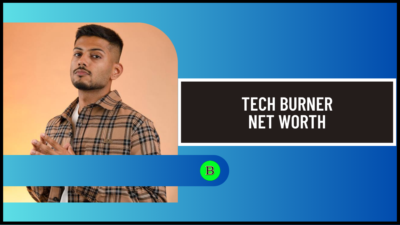 Tech Burner Net Worth