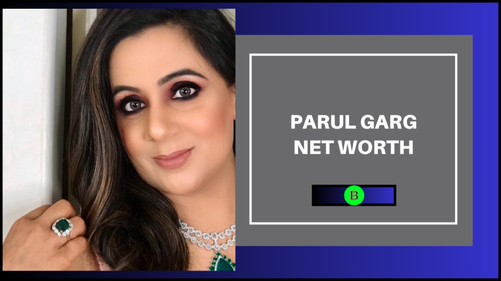 Parul Garg Net Worth