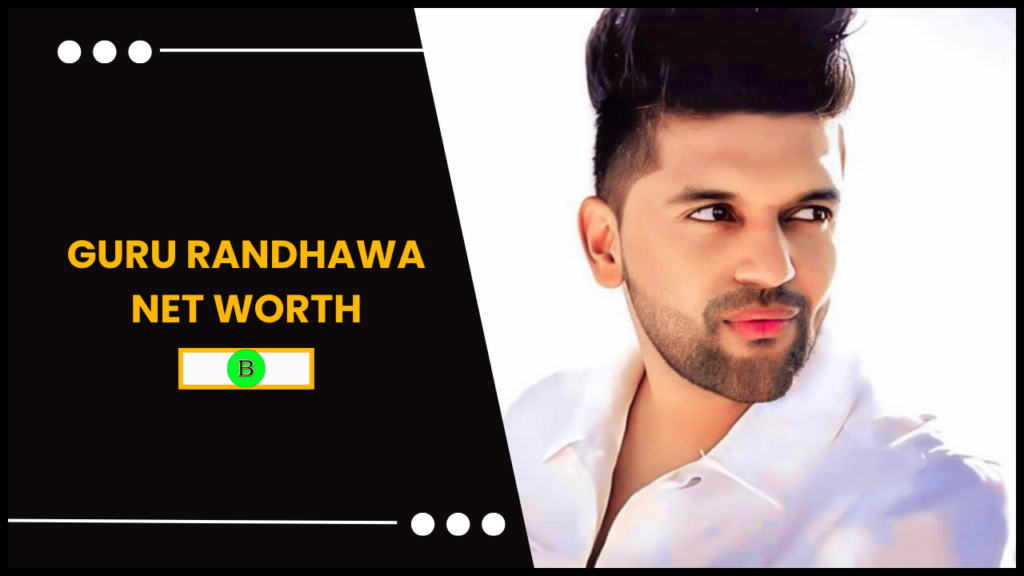 Guru Randhawa net worth