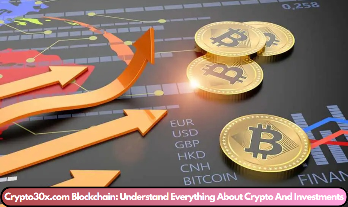 Crypto30x.com Blockchain: Understand Everything About Crypto And Investments