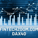 Fintechzoom.com Dax40: Exploring Germany's Leading Stock Market