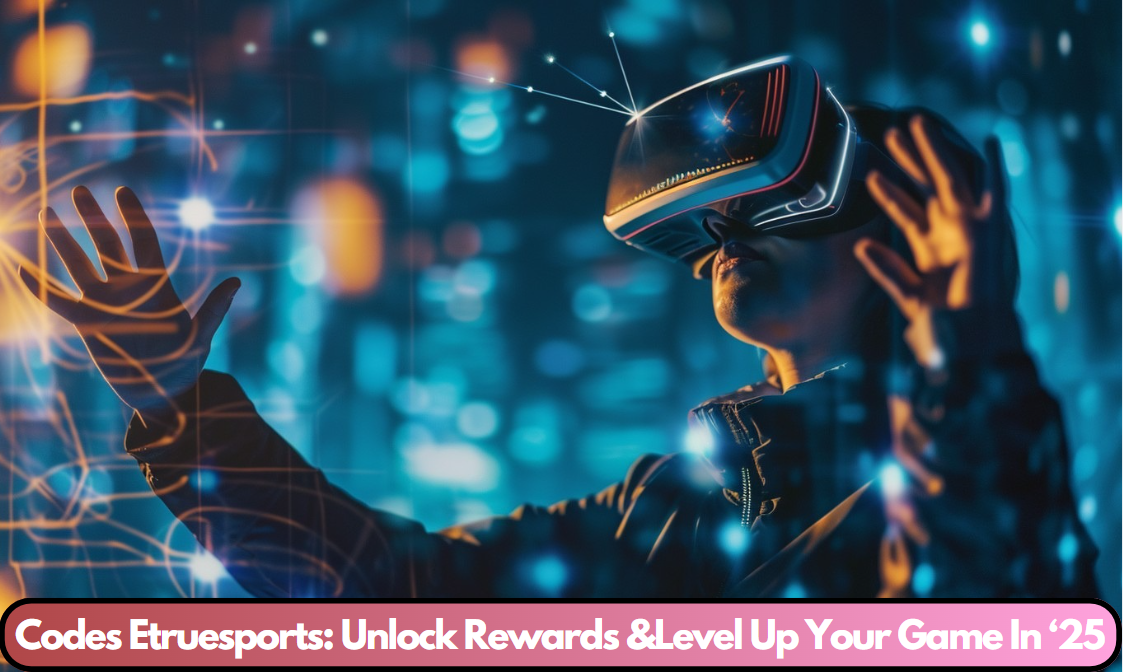 Codes Etruesports: Unlock Rewards &Level Up Your Game In ‘25