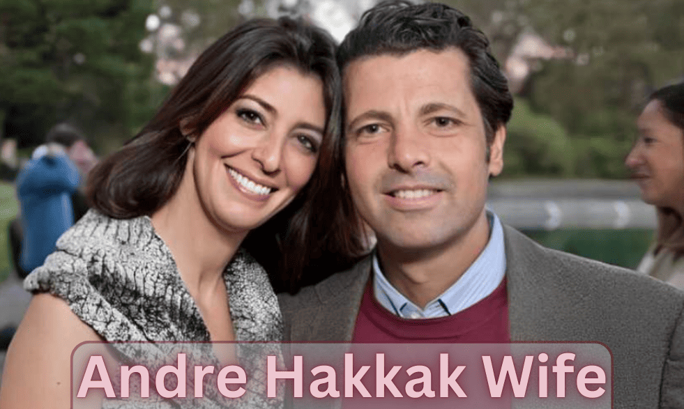 Andre Hakkak Wife: Inside the Life of Marissa Hakkak