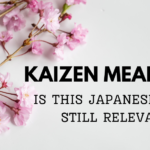 Kaizen Meaning: Is This Japanese Term Still Relevant