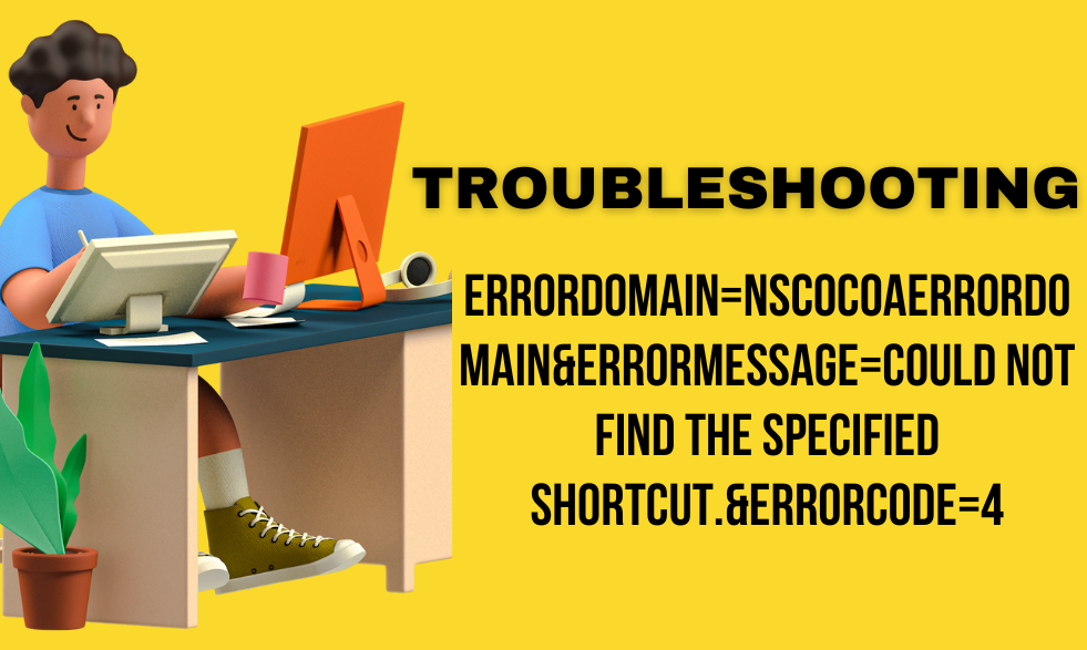 Troubleshooting: errordomain=nscocoaerrordomain&errormessage=could not find the specified shortcut.&errorcode=4