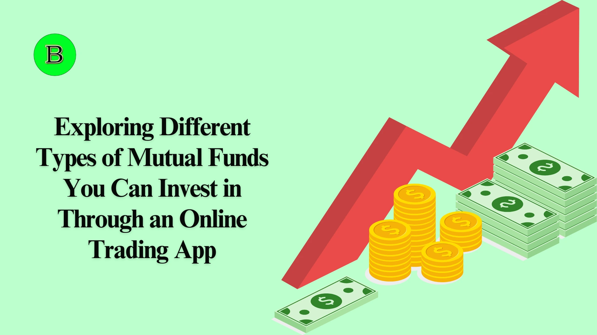 Exploring Different Types of Mutual Funds You Can Invest in Through an Online Trading App