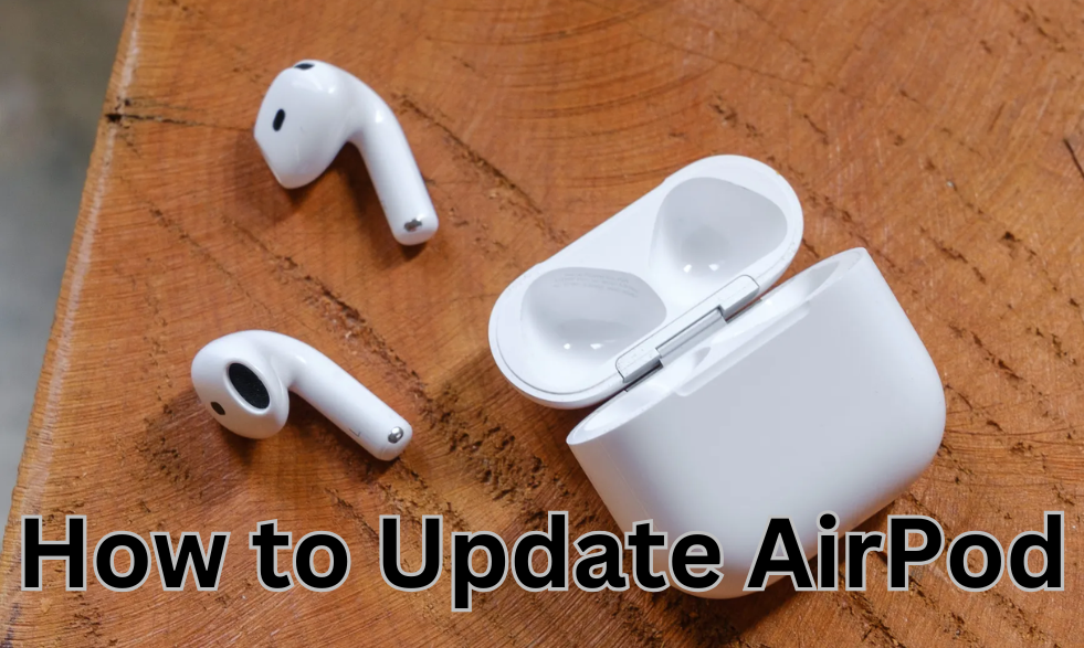 How to Update AirPod: A Step-by-Step Comprehensive Guide