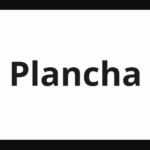 Plancha Meaning: Know The Definition, Examples, Usages, Context, And Everything Here!