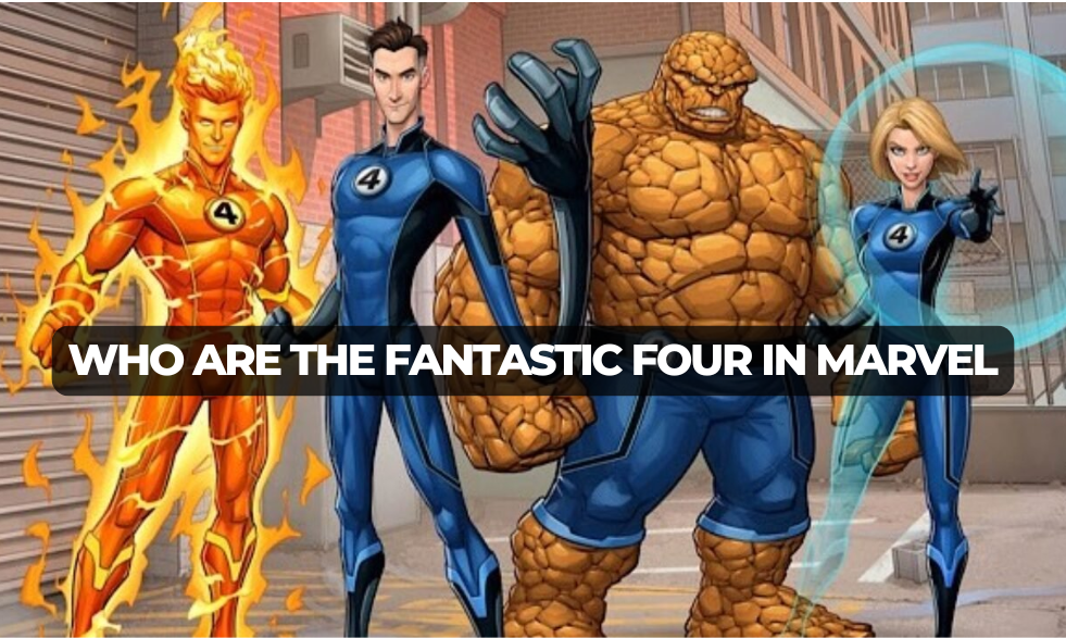 Who are the Fantastic Four in Marvel